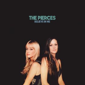 Believe In Me by The Pierces