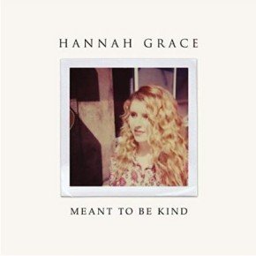 Hannah Grace Meant To Be Kind