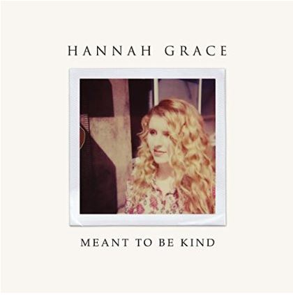 Hannah Grace Meant To Be Kind