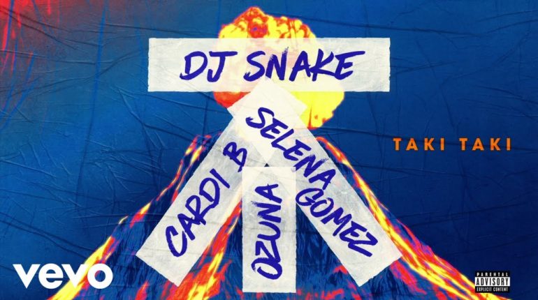 DJ Snake_Selena_Ozuna_Cardi B_Taki Taki